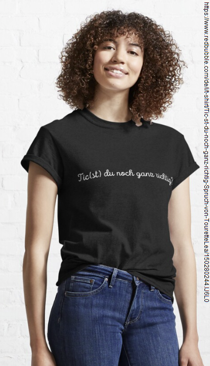 Tickst du noch ganz richtig? T-Shirt jetzt erhältlich. @tourettelea #TouretteLea #tourettesyndrome #Tourette #tourettedesigns #touretteoutfits #touretteclothing #lea #tshirt